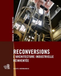 Reconversions : l’architecture industrielle réinventée : Haute-Normandie
