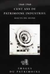 Cent ans de patrimoine industriel dans les Hauts-de-Seine, 1860-1960